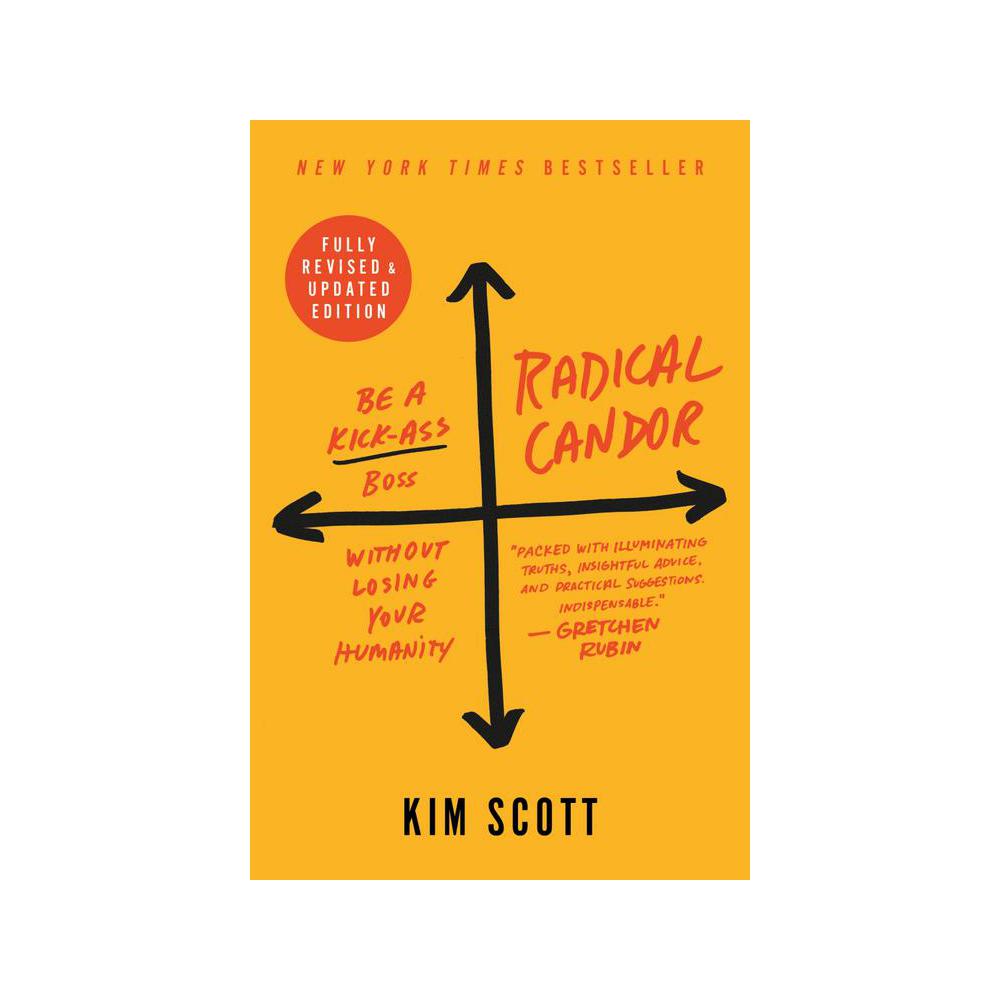Scott, Radical Candor: Fully Revised & Updated Edition: Be a Kick-Ass Boss Without Losing Your Humanity, 9781250235374, St. Martin's Press, 2019, Business, Books, 1010634